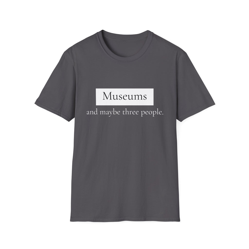 Museums and Maybe Three People T-Shirt