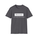 Museums and Maybe Three People T-Shirt
