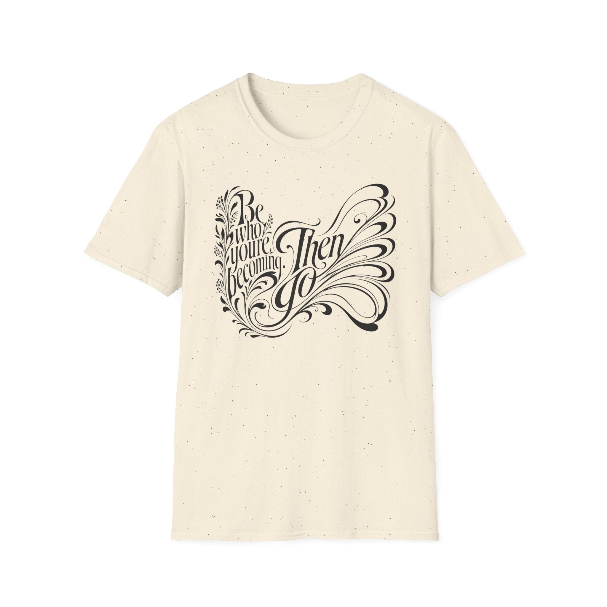 Be Who You're Becoming T-Shirt