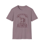 I'll Be At The Cafe T-Shirt
