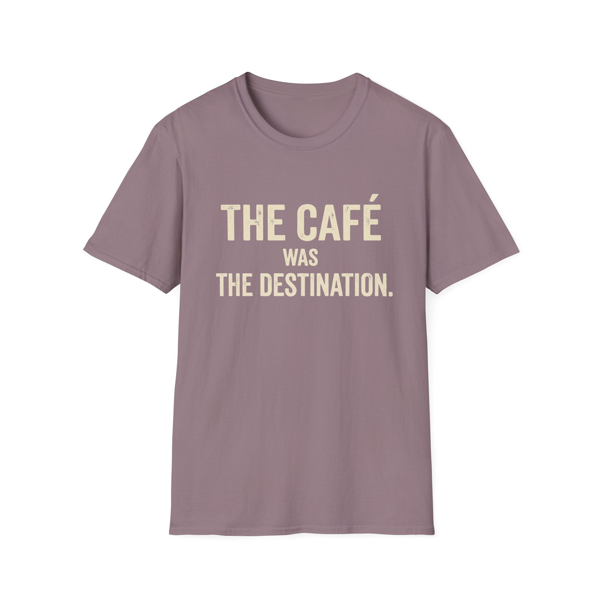 The Cafe Was The Destination T-Shirt