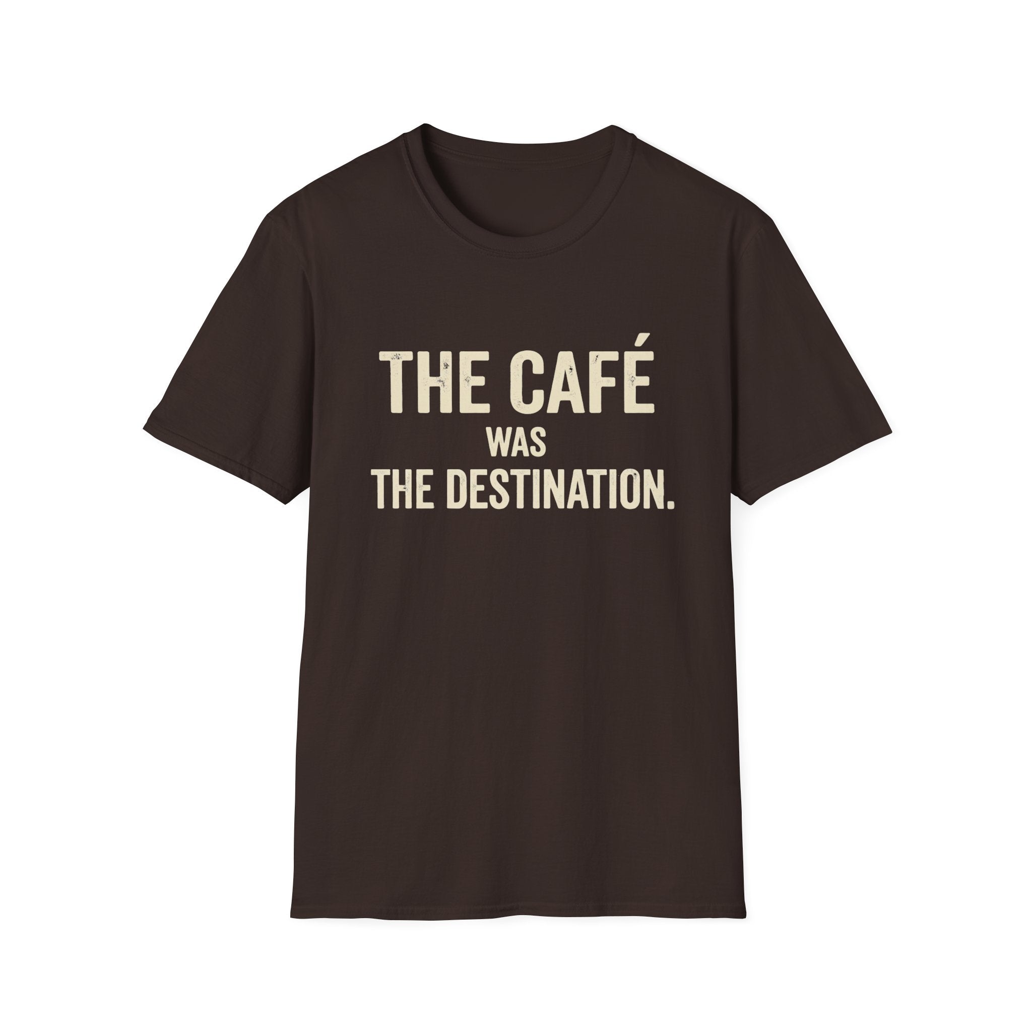 The Cafe Was The Destination T-Shirt