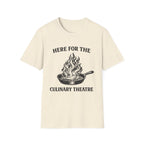 Here For The Culinary Theatre T-Shirt