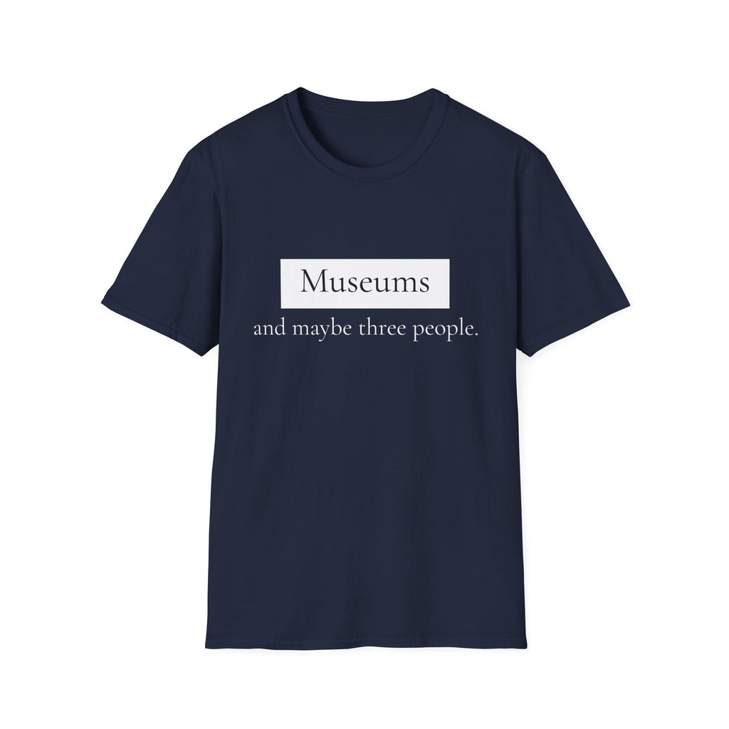 Museums and Maybe Three People T-Shirt