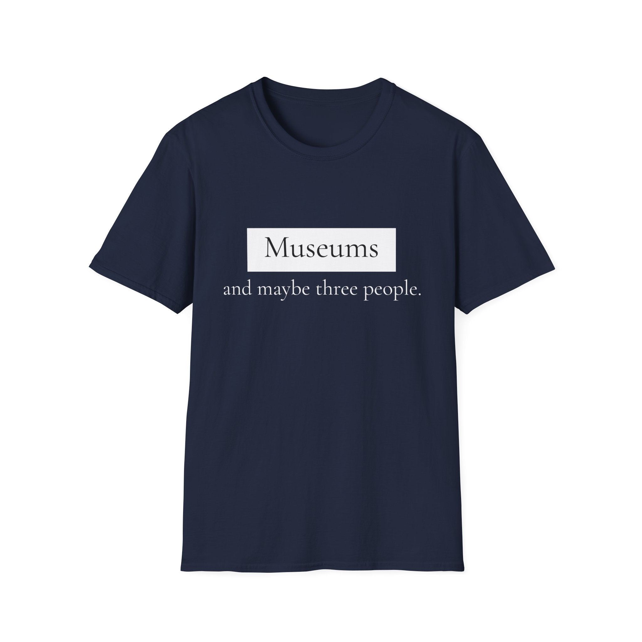 Museums and Maybe Three People T-Shirt