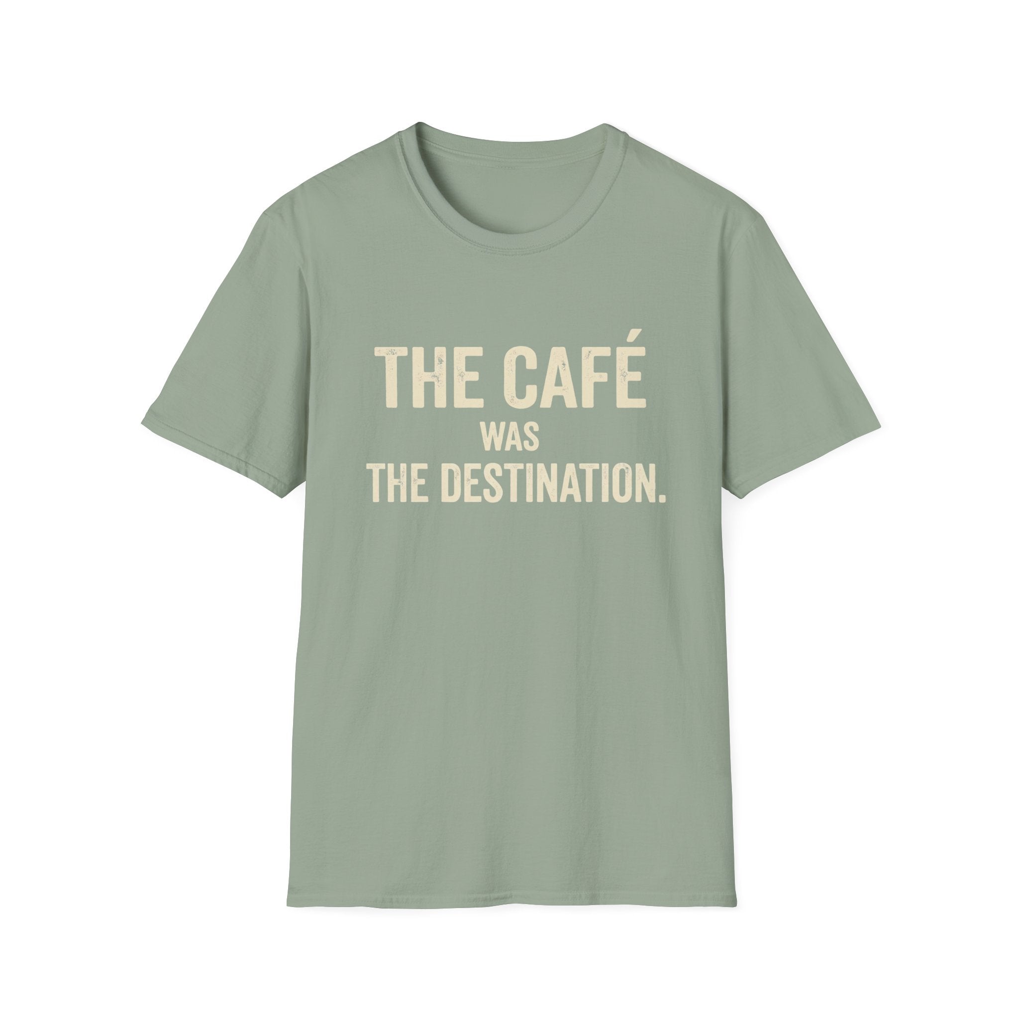 The Cafe Was The Destination T-Shirt