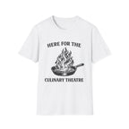 Here For The Culinary Theatre T-Shirt