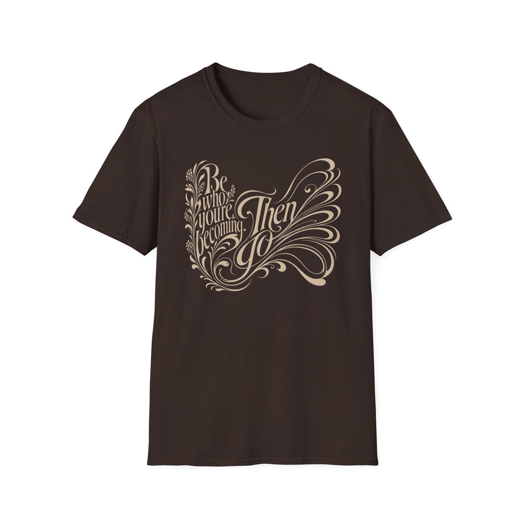 Be Who You're Becoming T-Shirt