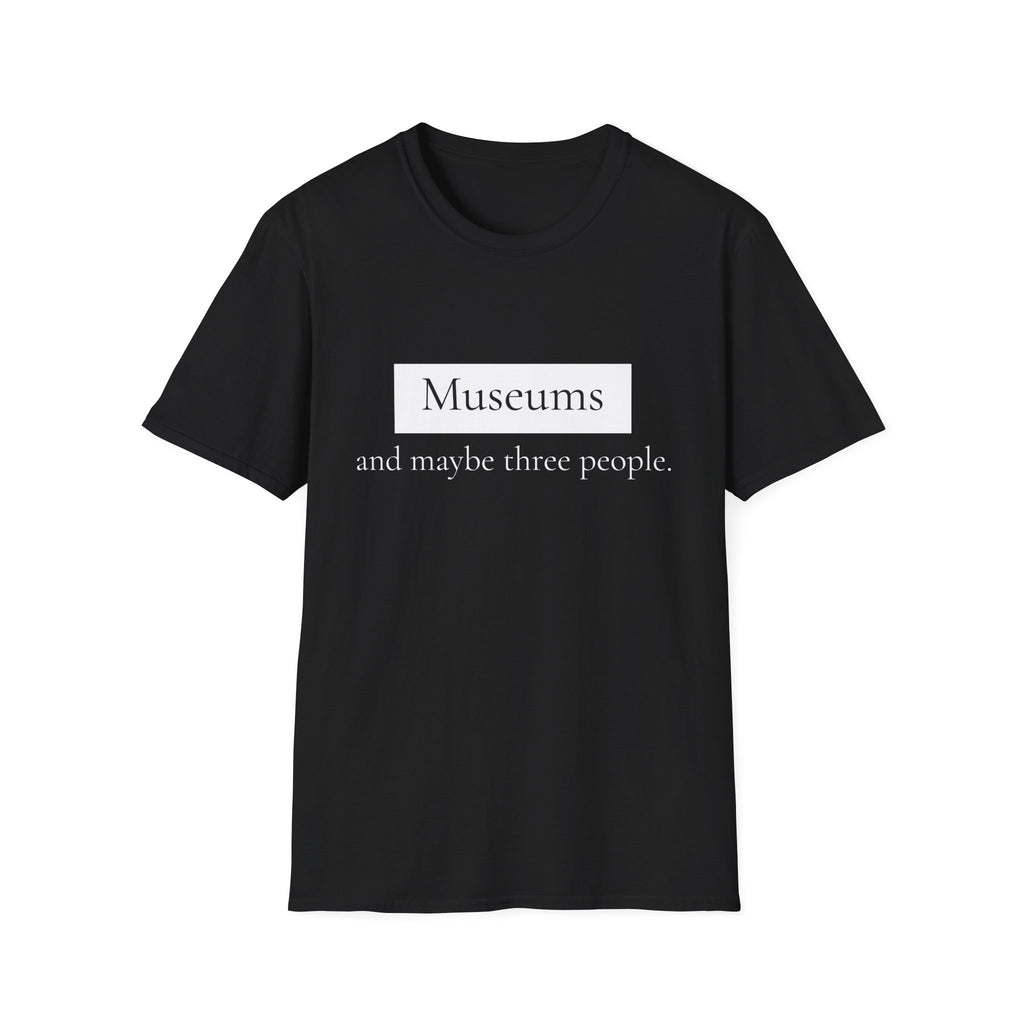 Museums and Maybe Three People T-Shirt