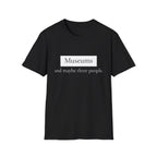 Museums and Maybe Three People T-Shirt